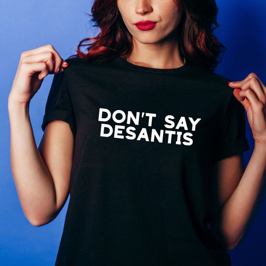 Discover Don't Say DeSantis T-Shirt