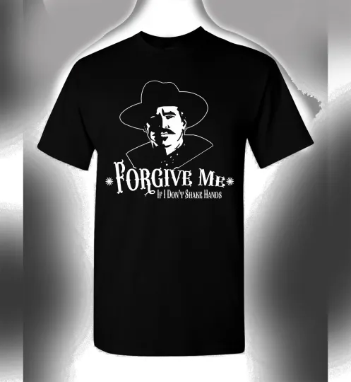 Discover Doc Holliday T-Shirt Forgive Me If I Don't Shake Hands Val Kilmer Tombstone Mens
