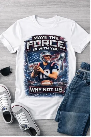 Discover Drake Maye The Force Is With You T-Shirt, Why Not Us New England QB Football Tee