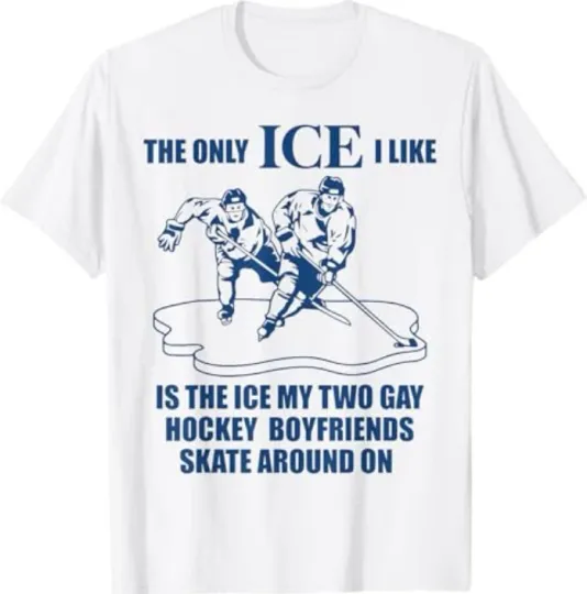 Discover The Only ICE I Like is The ICE My Two Gay Hockey Boyfriends T-Shirt
