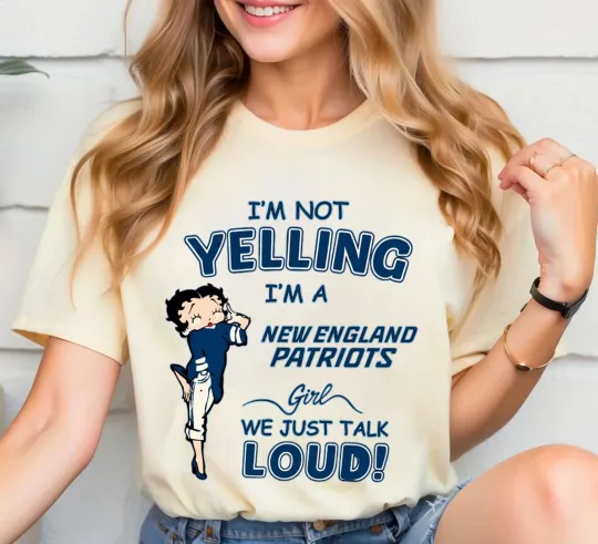 Discover I'm Not Yelling, I'm New England Patriots Girl We Just Talk Loud Tshirt