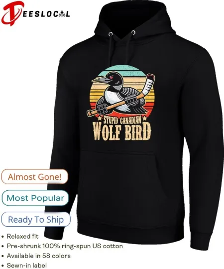 Stupid Canadian wolf bird vintage heated hookey loon meme Hoodie