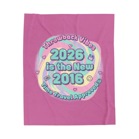 2026 is the New 2016 Velveteen Plush Blanket | 2010s Nostalgia, Retro [...]
