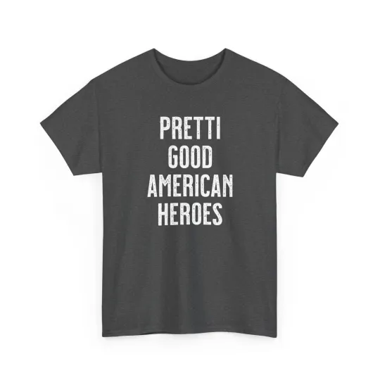 Discover Pretti Good American Heroes Shirt, Anti ICE MAGA T Shirt, Alex Pretti Renee Good
