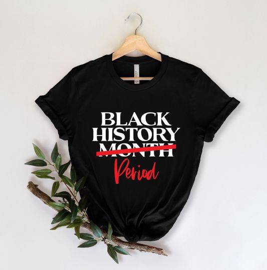 Discover Black History Month Period Shirts, Black History Month Shirt, Black Lives Matter Shirts,  Black History is Strong Shirt,Black History Months