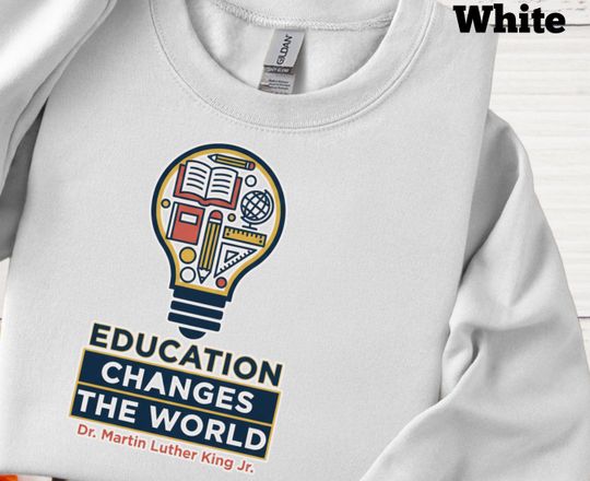 Education Changes The World Shirt  MLK Quote Teacher Shirt  Black History Month Sweatshirt  Dr. Martin Luther King Jr.