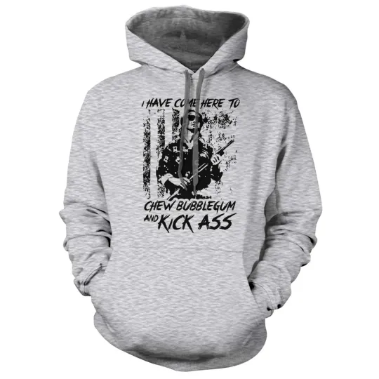 Discover I Have Come Here to Chew Bubblegum and Kick Ass Hoodie