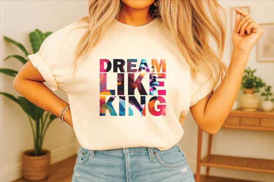 Discover Dream Like King Shirt, I Have a Dream Shirt, Social Justice Graphic Tee, Martin Luther King Inspired Design, Human Right Shirt