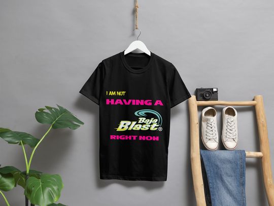 I Am Not Having A Baja Blast Right Now Funny Graphic Tee Shirt