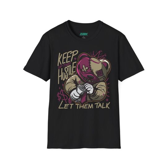 Keep Up That Hustle Bear T-Shirt, Let Them Talk Tee