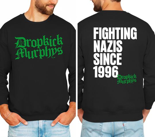 Discover Dropkick Murphys Sweatshirt, Fighting Nazis Since 1996 Flogging Molly The Rumjacks