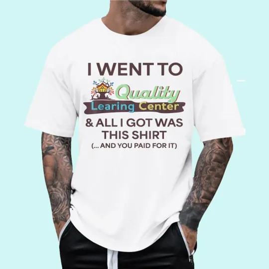Discover I Went to Quality Learning Center Funny Souvenir Quote T-Shirt - All Size