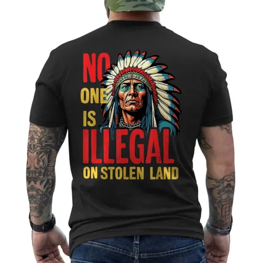 Discover No One Is Illegal on Stolen Land Native Americans ON BACK Unisex T-Shirt S-5XL