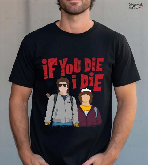 Discover Steve Harington and Dustin "If You Die, I'll Die" T-shirt, Dustin and Steve Fan T-Shirt, Best Friends shirt, "Emotional Stranger" Tshirt.