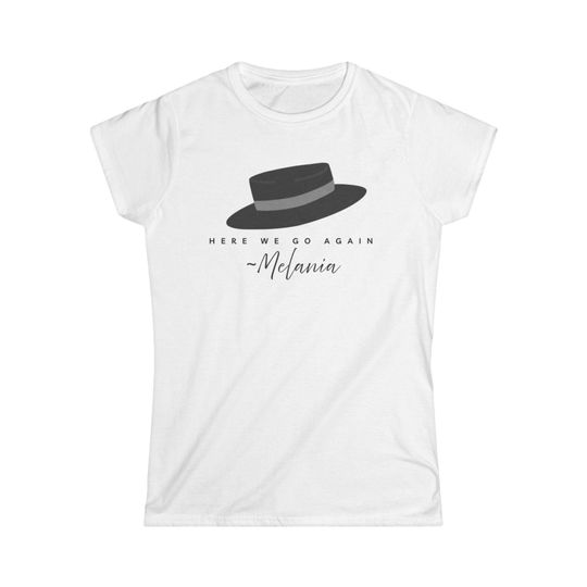 Discover Melania Hat Womens Graphic Tee | 'Here We Go Again' Script