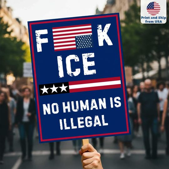 Anti Ice Protest Sign, Abolish ICE Immigrant Protest Sign, No Human Is Illegal Protest Sign, Fuck Ice No Human Is Illegal Protest Sign