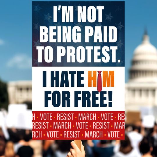 Discover Anti-Trump Protest Sign  Im Not Being Paid To Protest