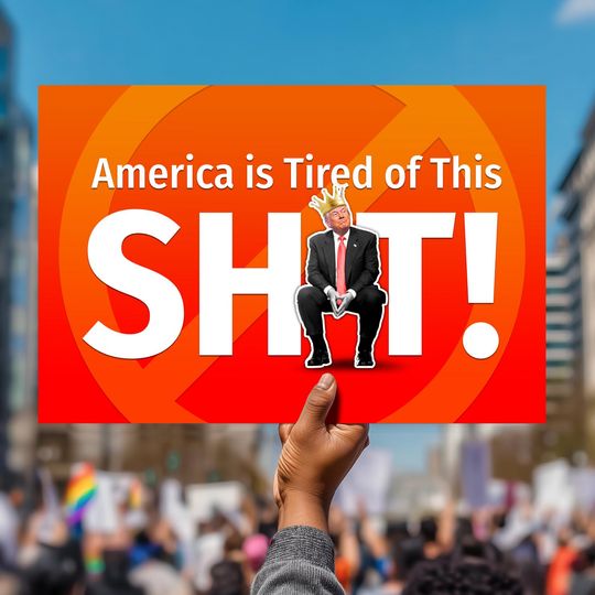 Discover Anti-Trump Protest Sign  "America is Tired of this Sh%t"