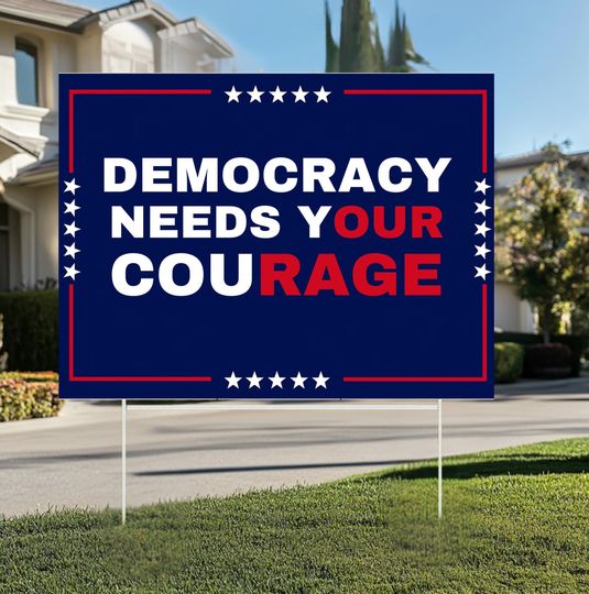 Discover Democracy Needs Your Courage Yard Sign, Anti Trump Political Sign, Resist Fascism Outdoor Decor, Liberal Progressive Activist Sign,
