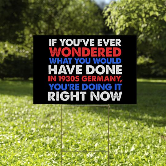 Political Activism Yard Sign, Anti Trump Sign, 1930s Germany Comes to America, Anti Fascism Sign, Yard Sign With H Stake