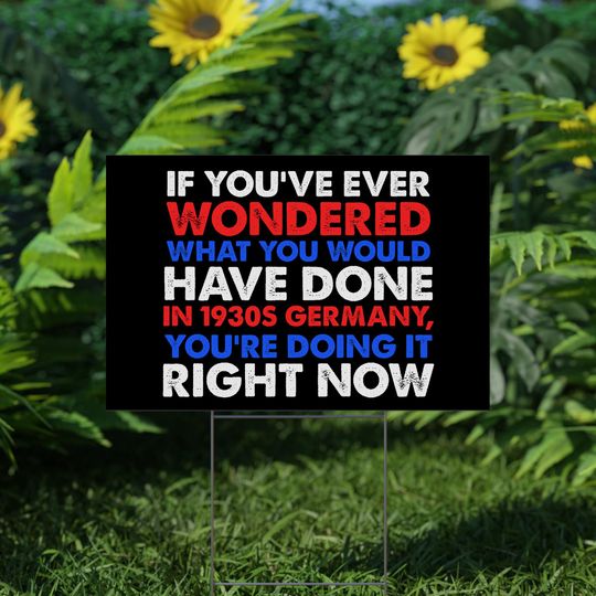 Political Activism Yard Sign, Anti Trump Sign, 1930s Germany Comes to America, Anti Fascism Sign, Yard Sign With H Stake