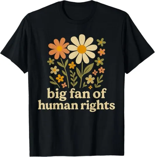 Discover 100% Cotton Big Fan of Human Rights Quote Retro Flowers Justice Equality T-Shirt