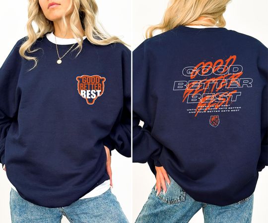 Chicago Football Good Better Best Sweatshirt, Bear Down Shirt, Chicago Bears Shirt
