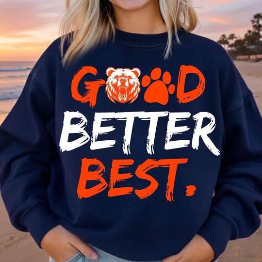 Discover Good Better Best Chicago Football Shirt Sweatshirt Hoodie, Good Better Best Quote Sweatshirt, Chicago Football Shirt