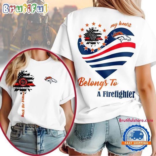 Discover Denver Football Team Broncos My Heart Belongs To A Firefighter T-Shirt