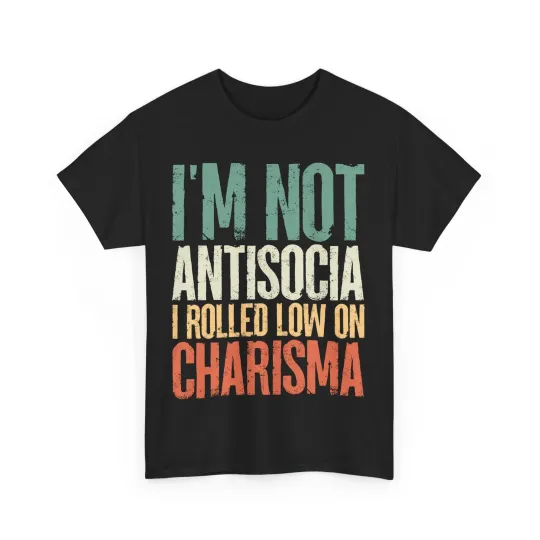 Discover Funny I Am Not Antisocial I Rolled Low On Charisma Sarcasm Lovers Vintage Shirt