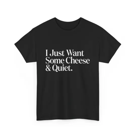 Discover I Just Want Some Cheese and Quiet Funny T-Shirt
