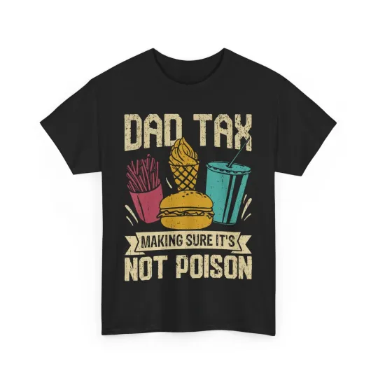 Discover Father's Day Shirt, Dad Tax Making Sure It's Not Poison Dad Men Funny Shirt