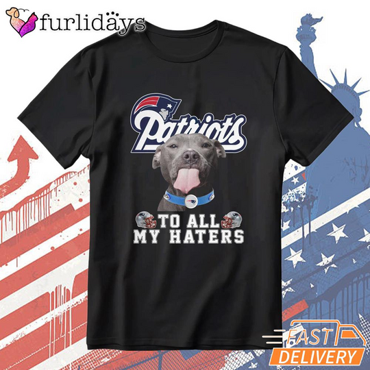 Discover New England Patriots To All My Haters Funny Dog Graphic T-Shirt