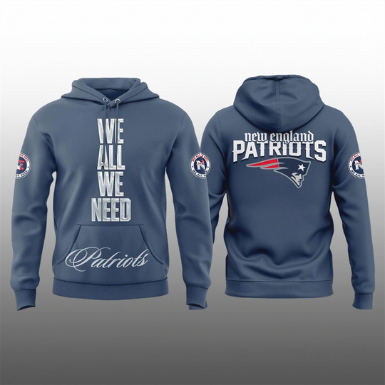 We All We Need NE Patriots Hoodie