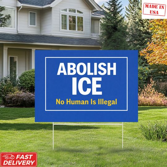 Abolish ICE Yard Sign, No Human Is Illegal Sign, Human Rights Protest Yard Sign, Immigration Justice Lawn Sign