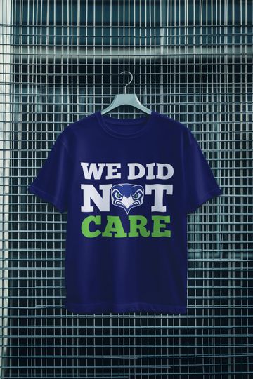 Seattle Seahawks We Did Not Care 2026 Shirt, We Did Not Care Shirt