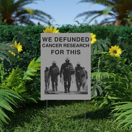Discover We Defunded Cancer Research for This Plastic Yard Sign - Anti-ICE Raids Anti-Trump No Kings Protest Science Funding NIH Medical Research