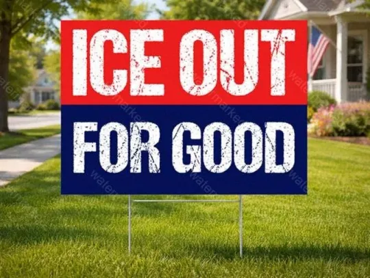 Discover ICE Out For Good Political Sign, Anti-ICE Immigration Protest Yard Sign