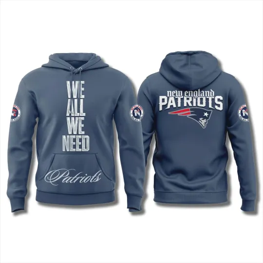 New England City Patriot We All We Need Patriot Hoodie 2026