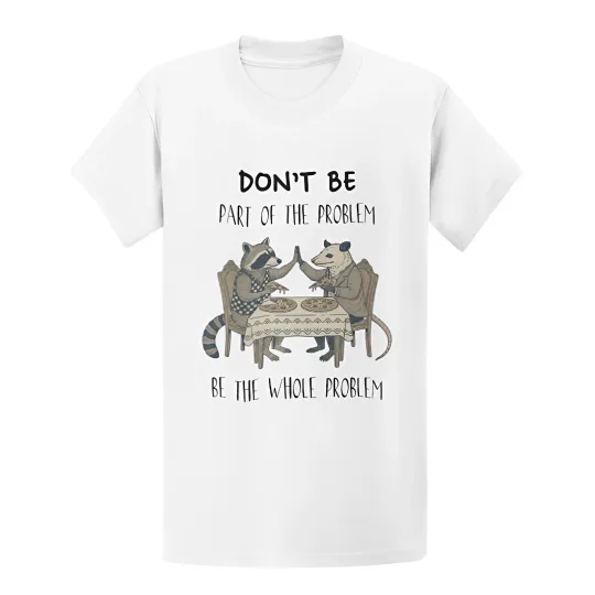 Discover Be The Whole Problem T-Shirt - Vintage Raccoon Possum Funny Meme Tee