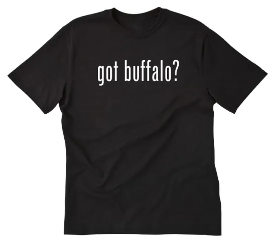 Discover Got Buffalo? T-shirt Funny Mascot Animals Bison Tee SHirt