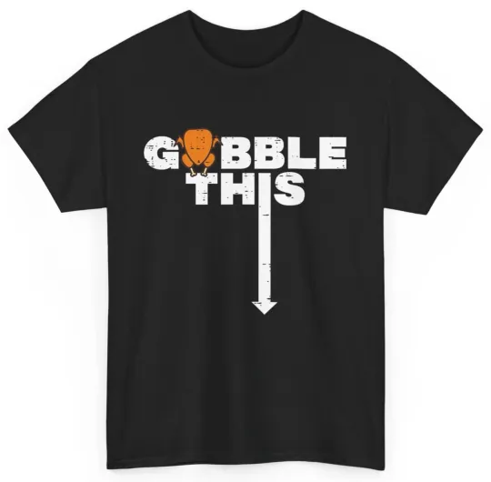 Discover Thanksgiving Gobble This Funny Turkey Adult Humor Dad Men T-Shirt Gifts
