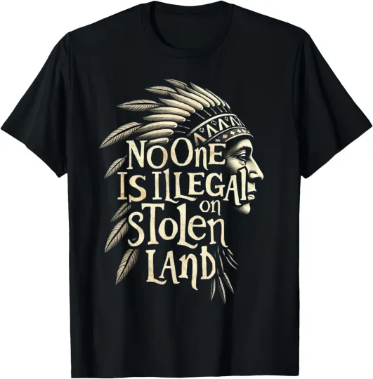 Discover Native Americans No One Is Illegal on Stolen Land T-Shirt , Unisex Tee