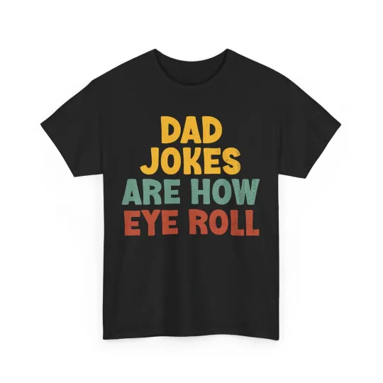 Discover Dad Shirt, Dad Jokes Are How Eye Roll Jokes Lovers Father's Day T-shirt