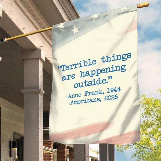 Political Garden Flag: Anne Frank Quote, Terrible Things Are Happening Outside, Resist Fascism Flag, Human Rights Flag, Protest Yard Sign