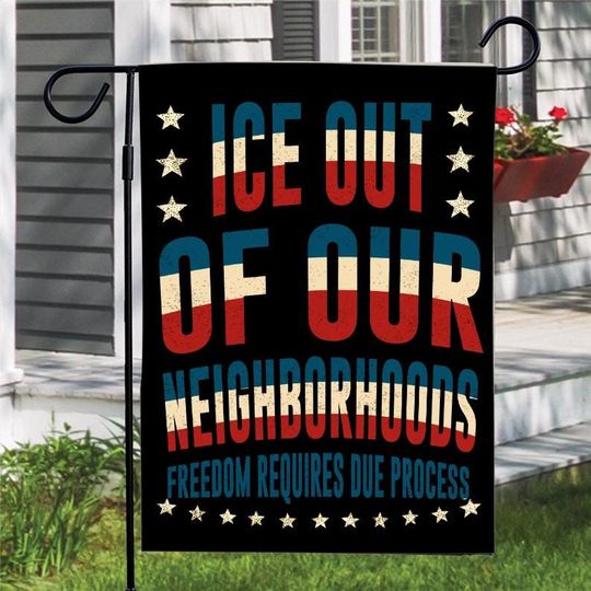 Discover ICE Out Of Our Neighborhoods Garden Flag, Freedom Requires Due Process Yard Art, Social Justice Immigration Rights Banner ID-0202-MY9E