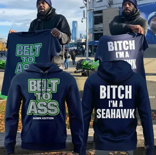 2026 Seattle Seahawks Double Sided Hoodie Belt To Ass Bitch I’m A Seahawks Hoodie