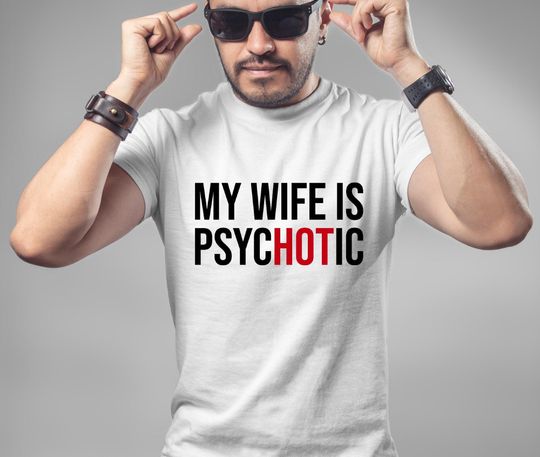 My Wife is Psychotic T-Shirt, Funny Husband Shirt, Father's Day Shirt, Birthday Anniversary Gift for Husband,Funny Men's Shirt,Sarcastic Tee