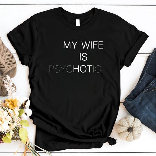 Discover Funny 'My Wife Is Psychotic' T-Shirt - Husband Gift
