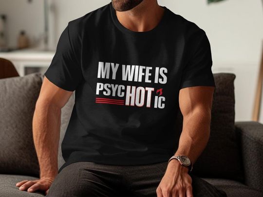 My Wife is Psychotic Shirt - Funny Anniversary Gift for Husband Tee